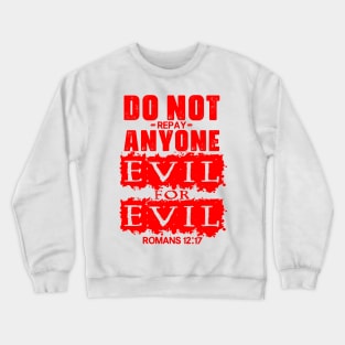 Romans 12:17 Do Not Repay Anyone Evil For Evil Crewneck Sweatshirt